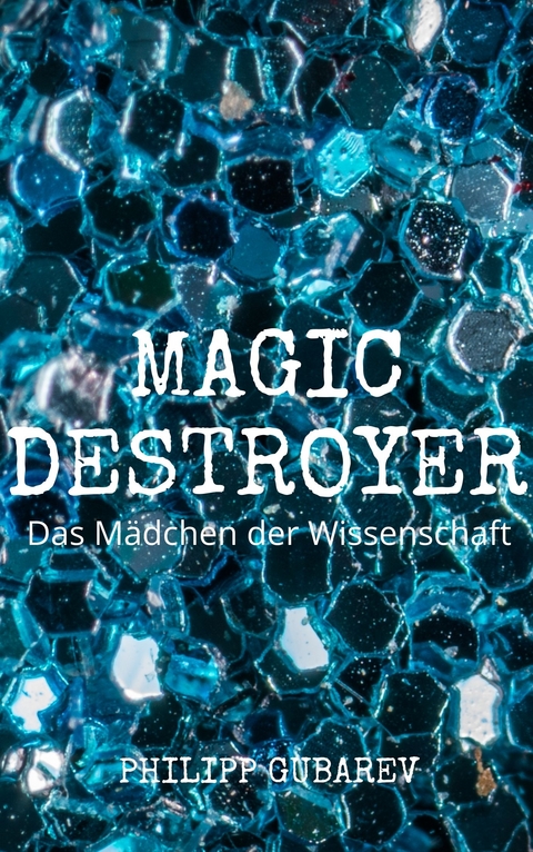 Magic Destroyer - Das Mädchen der Wissenschaft - Philipp Gubarev