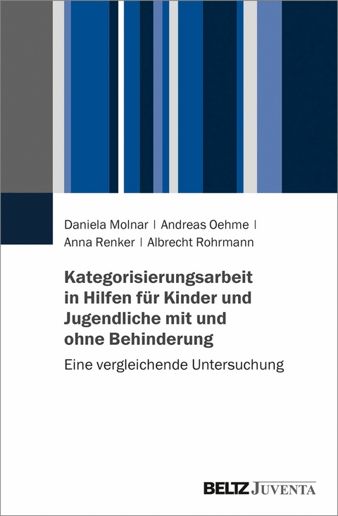 Kategorisierungsarbeit in Hilfen für Kinder und Jugendliche mit und ohne Behinderung -  Daniela Molnar,  Andreas Oehme,  Anna Renker,  Albrecht Rohrmann