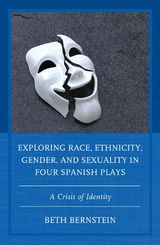 Exploring Race, Ethnicity, Gender, and Sexuality in Four Spanish Plays -  Beth Ann Bernstein