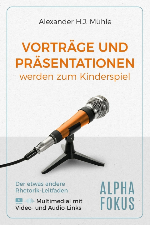 Präsentationen und Vorträge werden zum Kinderspiel - Alexander H.J. Mühle