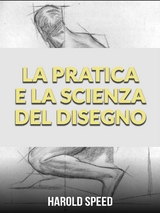 La Pratica e la Scienza del Disegno (Tradotto) - Harold Speed