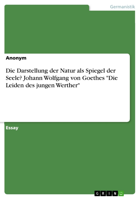 Die Darstellung der Natur als Spiegel der Seele? Johann Wolfgang von Goethes "Die Leiden des jungen Werther"