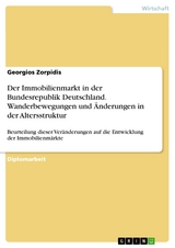 Der Immobilienmarkt in der Bundesrepublik Deutschland. Wanderbewegungen und Änderungen in der Altersstruktur - Georgios Zorpidis