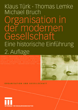 Organisation in der modernen Gesellschaft - Türk, Klaus; Lemke, Thomas; Bruch, Michael