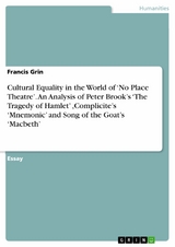 Cultural Equality in the World of  ‘No Place Theatre’. An Analysis of Peter Brook’s ‘The Tragedy of Hamlet’ ,Complicite’s ‘Mnemonic’ and Song of the Goat’s ‘Macbeth’ - Francis Grin