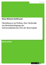 Ökobilanzen im Tiefbau. Eine Methodik zur Berücksichtigung der Lebenszykluskosten bei der Bauvergabe - Klaus Michael Gottfreund