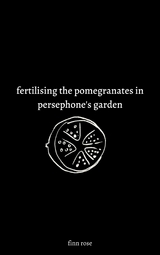 fertilising the pomegranates in persephone's garden - Finn Rose