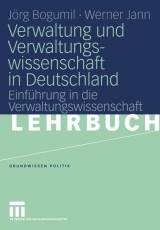 Verwaltung und Verwaltungswissenschaft in Deutschland - Jörg Bogumil, Werner Jann