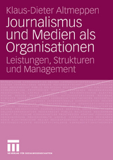 Journalismus und Medien als Organisationen - Klaus-Dieter Altmeppen