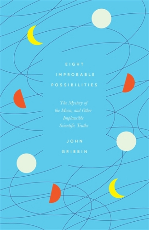 Eight Improbable Possibilities -  John Gribbin