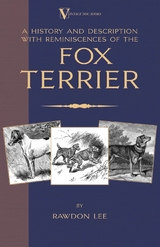 A History and Description, With Reminiscences, of the Fox Terrier (A Vintage Dog Books Breed Classic - Terriers) - Rawdon Lee