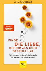 Finde die Liebe, die dir als Kind gefehlt hat -  Julia Tomuschat