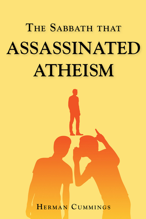 Sabbath That Assassinated Atheism -  Herman Cummings