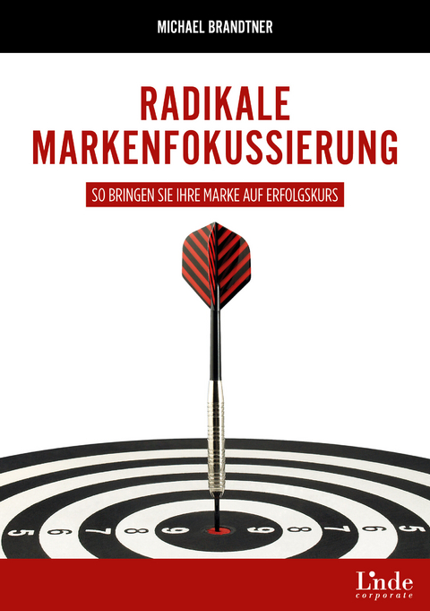 Radikale Markenfokussierung -  Michael Brandtner