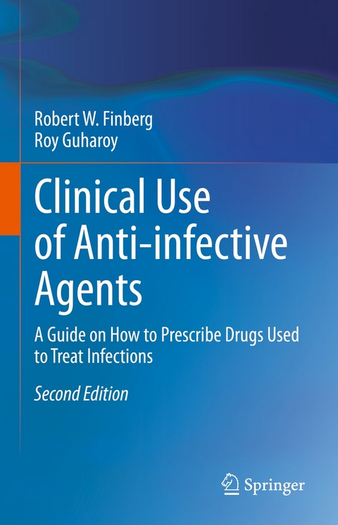 Clinical Use of Anti-infective Agents - Robert W. Finberg, Roy Guharoy