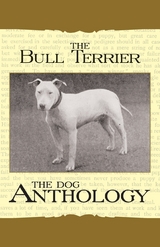 Bull Terrier - A Dog Anthology (A Vintage Dog Books Breed Classic) -  Various