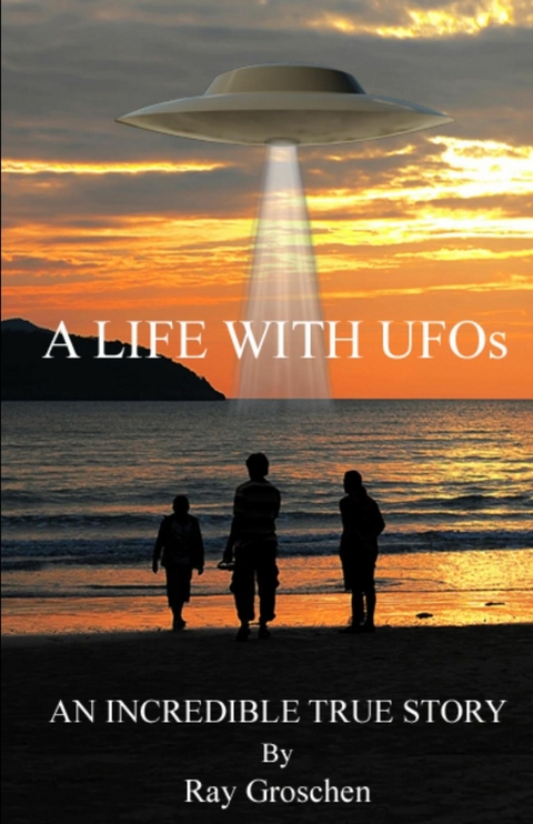 LIFE WITH UFOs -  Ray Groschen