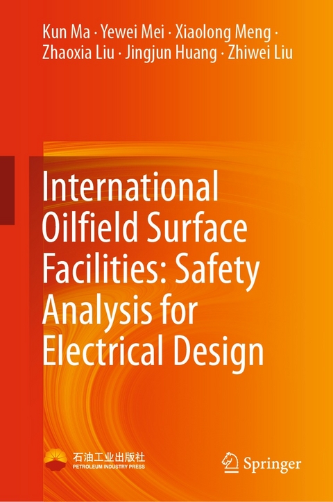 International Oilfield Surface Facilities: Safety Analysis for Electrical Design - Kun Ma, Yewei Mei, Xiaolong Meng, Zhaoxia Liu, Jingjun Huang, Zhiwei Liu