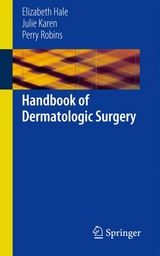 Handbook of Dermatologic Surgery - Elizabeth Hale, Julie Karen, Perry Robins