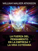 La fuerza del pensamiento en la empresa y la vida cotidiana (Traducido) - William Walker Atkinson