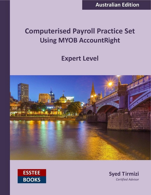 Computerised Payroll Practice Set Using MYOB AccountRight -  Syed Tirmizi