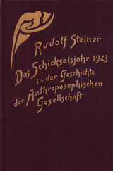 Das Schicksalsjahr 1923 in der Geschichte der Anthroposophischen Gesellschaft - Rudolf Steiner