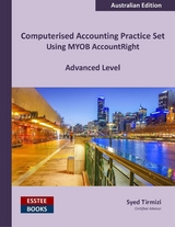 Computerised Accounting Practice Set Using MYOB AccountRight - Advanced Level - Syed Tirmizi