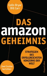 Das Amazon-Geheimnis – Strategien des erfolgreichsten Konzerns der Welt. Zwei Insider berichten - Bill Carr, Colin Bryar