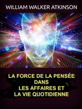 La force de la pensée dans les affaires et la vie quotidienne (Traduit) - William Walker Atkinson