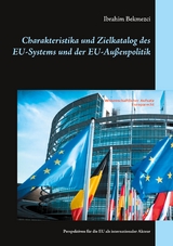 Charakteristika und Zielkatalog des EU-Systems und der EU-Außenpolitik - Ibrahim Bekmezci