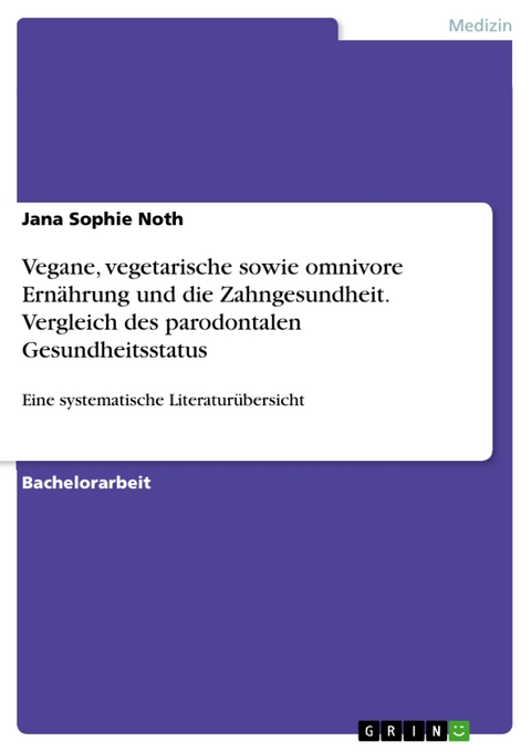 Vegane, vegetarische sowie omnivore Ernährung und die Zahngesundheit. Vergleich des parodontalen Gesundheitsstatus - Jana Sophie Noth