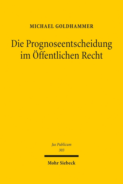 Die Prognoseentscheidung im Öffentlichen Recht -  Michael Goldhammer