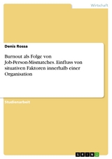 Burnout als Folge von Job-Person-Mismatches. Einfluss von situativen Faktoren innerhalb einer Organisation - Denis Rossa