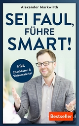 SEI FAUL, FÜHRE SMART! - Alexander Markwirth