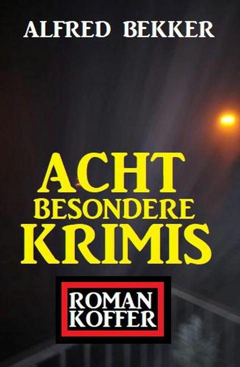 Acht besondere Krimis: Roman-Koffer - Alfred Bekker