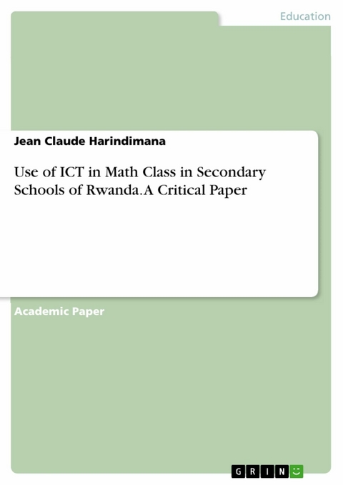 Use of ICT in Math Class in Secondary Schools of Rwanda. A Critical Paper - Jean Claude Harindimana