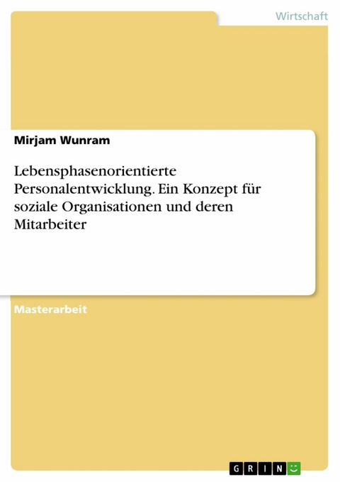 Lebensphasenorientierte Personalentwicklung. Ein Konzept für soziale Organisationen und deren Mitarbeiter - Mirjam Wunram