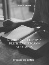 Stories written by a British American – Volume IX - Henry James