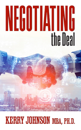 Negotiating the Deal -  Ph.D. Kerry Johnson MBA