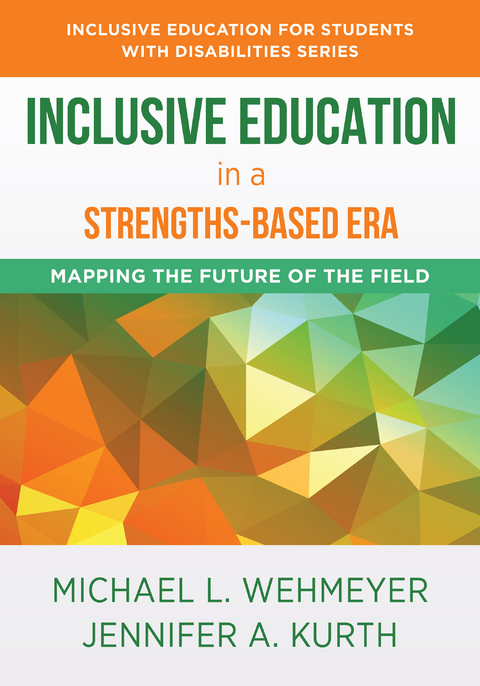 Inclusive Education in a Strengths-Based Era: Mapping the Future of the Field (The Norton Series on Inclusive Education for Students with Disabilities) - Michael L. Wehmeyer, Jennifer Kurth