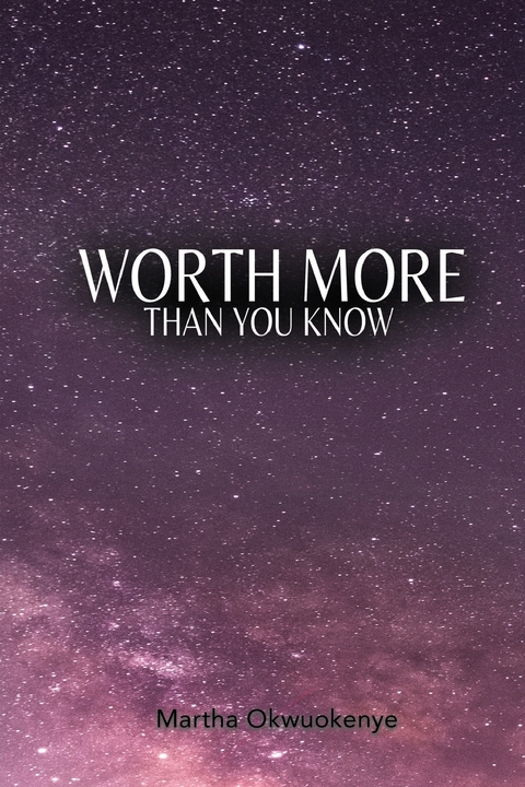 Worth More Than You Know -  Martha Okwuokenye