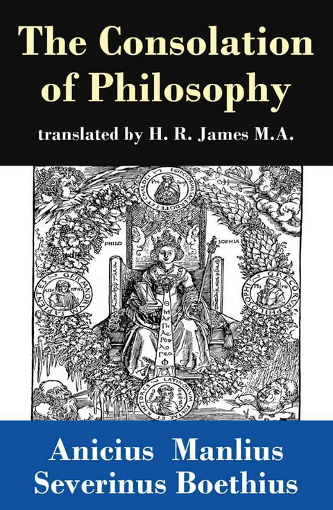 The Consolation of Philosophy (translated by H. R. James M.A.) - Anicius Manlius Severinus Boethius