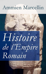 Histoire de l'Empire Romain: Res gestae: La période romaine de 353 à 378 ap. J.-C. - Ammien Marcellin