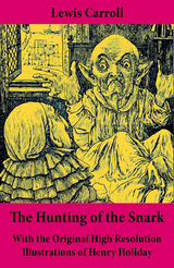 The Hunting of the Snark - With the Original High Resolution Illustrations of Henry Holiday: The Impossible Voyage of an Improbable Crew to Find an Inconceivable Creature or an Agony in Eight Fits - Lewis Carroll