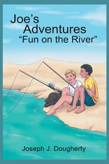 Joe's Adventures &quote;Fun on the River&quote; -  Joseph J. Dougherty