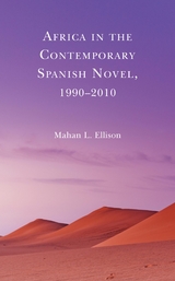 Africa in the Contemporary Spanish Novel, 1990-2010 -  Mahan L. Ellison