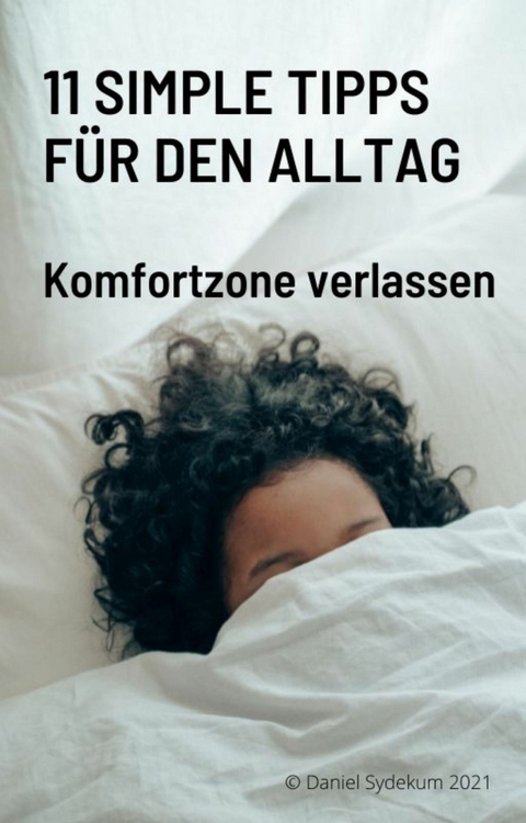 11 simple Tipps für den Alltag - Komfortzone verlassen -  Daniel Sydekum