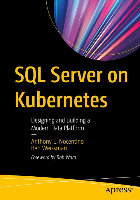 SQL Server on Kubernetes - Anthony E. Nocentino, Ben Weissman