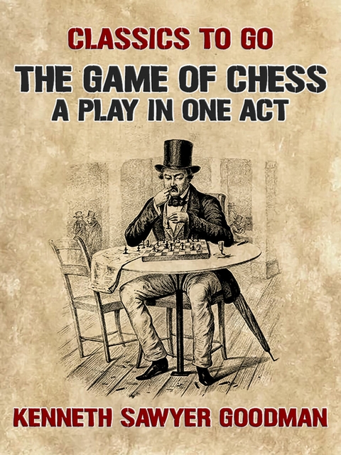 The Game of Chess A Play in One Act -  Kenneth Sawyer Goodman