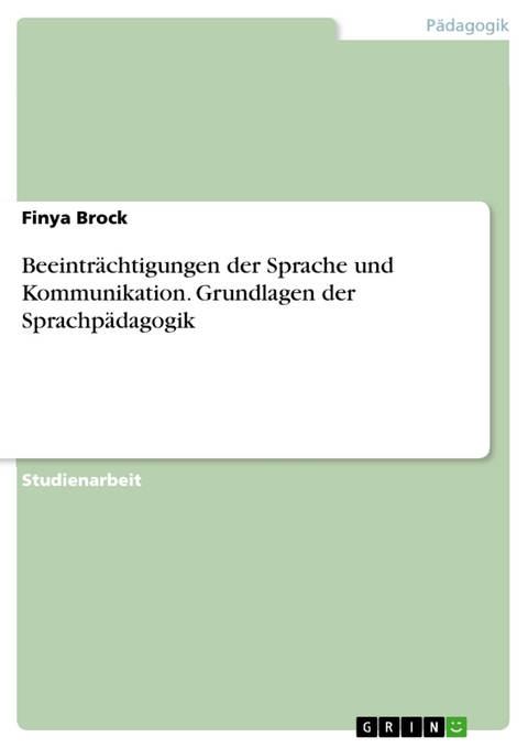 Beeinträchtigungen der Sprache und Kommunikation. Grundlagen der Sprachpädagogik - Finya Brock